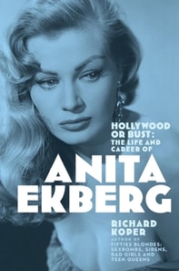 Hollywood or Bust: The Life and Career of Anita Ekberg