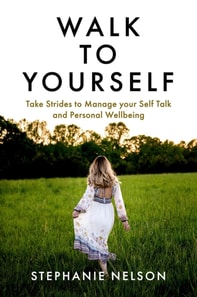 Walk to Yourself: Take Strides to Manage your Self Talk and Personal Wellbeing