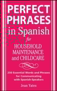 Perfect Phrases in Spanish For Household Maintenance and Childcare