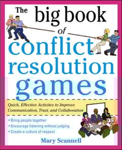 Big Book of Conflict Resolution Games: Quick, Effective Activities to Improve Communication, Trust and Collaboration