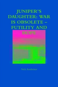 Juniper's Daughter: War Is Obsolete - Futility and Hope