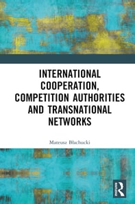 International Cooperation, Competition Authorities and Transnational Networks
