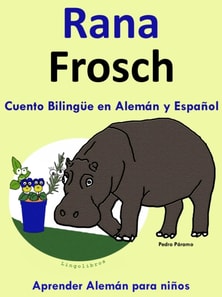 Cuento Bilingue en Espanol y Aleman: Rana - Frosch - Coleccion Aprender Aleman