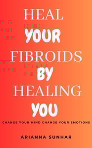 Heal your Fibroids by Healing You