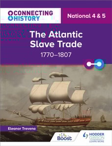 Connecting History: National 4 & 5 The Atlantic Slave Trade, 1770 1807