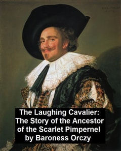 Laughing Cavalier, the Story of the Ancestor of the Scarlet Pimpernel