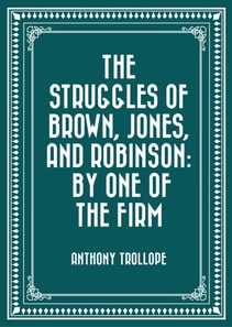 Struggles of Brown, Jones, and Robinson: By One of the Firm