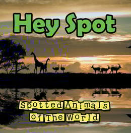 Hey Spot: Spotted Animals of The World