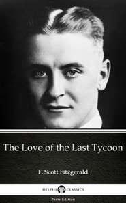 Love of the Last Tycoon by F. Scott Fitzgerald - Delphi Classics (Illustrated)