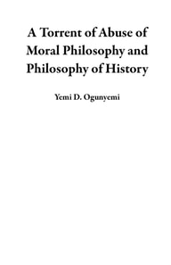 Torrent of Abuse of Moral Philosophy and Philosophy of History