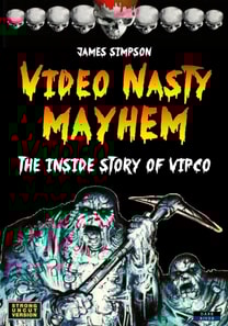 Video Nasty Mayhem: The Inside Story of VIPCO