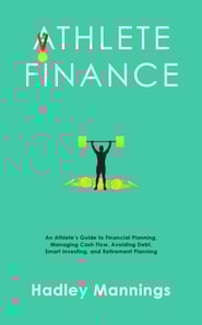 Athlete Finance: An Athlete's Guide to Financial Planning, Managing Cash Flow, Avoiding Debt, Smart Investing, and Retirement Planning