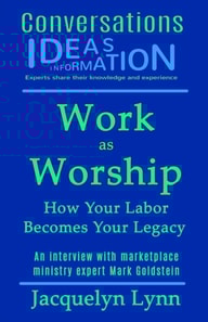 Work as Worship: How Your Labor Becomes Your Legacy