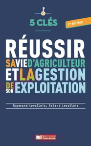 5 clés pour réussir sa vie d'agriculteur et la gestion de son exploitation