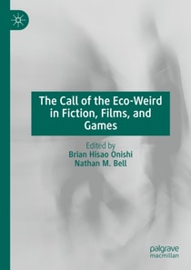 Call of the Eco-Weird in Fiction, Films, and Games
