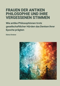 Frauen der antiken  Philosophie und ihre  vergessenen Stimmen