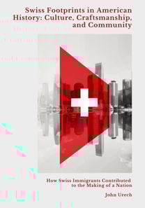 Swiss Footprints in  American History: Culture, Craftsmanship, and Community