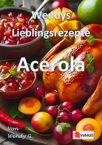 Wendys Lieblingsrezepte - Acerola