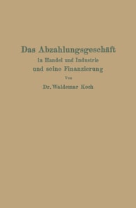 Das Abzahlungsgeschäft in Handel und Industrie und seine Finanzierung