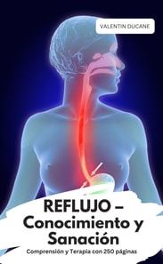 REFLUJO – Conocimiento y Sanación  Comprensión y Terapia con 250 páginas
