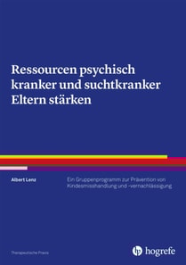 Ressourcen psychisch kranker und suchtkranker Eltern stärken