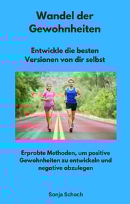 Wandel der Gewohnheiten -  Entwickle die besten Versionen von dir selbst