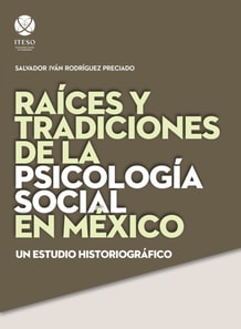 Raices y tradiciones de la psicologia social en Mexico