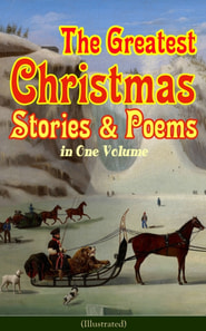 Greatest Christmas Stories & Poems in One Volume (Illustrated)
