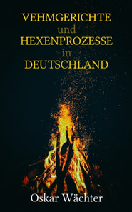 Vehmgerichte und Hexenprozesse in Deutschland
