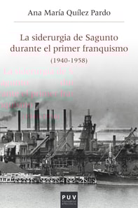 La siderurgia de Sagunto durante el primer Franquismo (1940-1958)