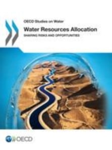 OECD Studies on Water Water Resources Allocation Sharing Risks and Opportunities
