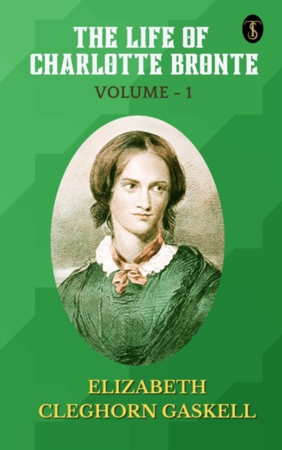 Life of Charlotte Bronte - Volume 1