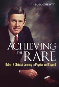 Achieving The Rare: Robert F Christy's Journey In Physics And Beyond