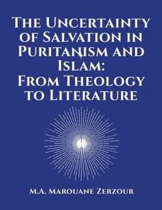 Uncertainty of Salvation in Puritanism and Islam: From Theology to Literature