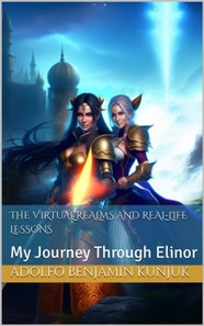 Virtual Realms and Real-Life Lessons: My Journey Through Elinor