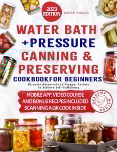 Color Illustrated Water Bath & Pressure Canning Cookbook: Reviving Ancestral Prepping Techniques for  Modern Preppers
