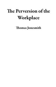 Perversion of the Workplace