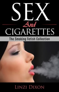 Sex and Cigarettes: The Smoking Fetish Collection