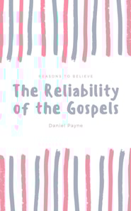Reliability of the Gospels: Reasons to Believe