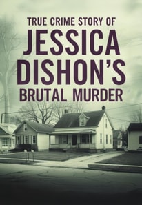 True Crime Story of Jessica Dishon's Brutal Murder