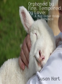 Orphaned by Fire, Tempered by Love: A Mail Order Bride Romance