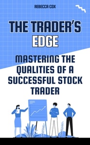 Trader's Edge: Mastering The Qualities of A Successful Stock Trader