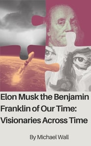 Elon Musk The Benjamin Franklin Of Our Time