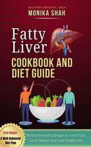 Fatty Liver Cookbook And Diet Guide, Second Edition 2024: 90 Most Powerful Recipes to Avert Fatty Liver Disease And Lose Weight Fast