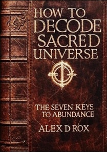 How To Decode Sacred Universe - The Seven Keys To Abundance