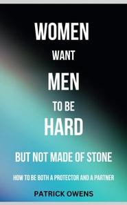 Women Want Men to Be Hard, But Not Made of Stone