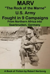 Marv - &quote;The Rock of the Marne&quote; U.S. Army Fought in 9 Campaigns from Northern Africa into Saarbrucken, Germany