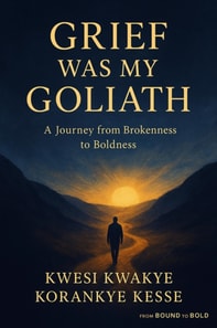 Grief Was my Goliath: A Journey From Brokenness To Boldness