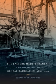Eastern Mediterranean and the Making of Global Radicalism, 1860-1914