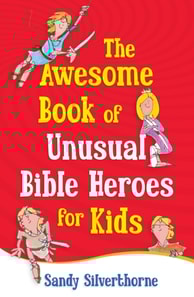Awesome Book of Unusual Bible Heroes for Kids